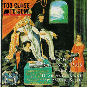 18: Gilles de Rais, Part 2 - Dear Angels and Spermatic Seed