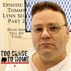 26: Tommy Lynn Sells, Part 2 - Dead Men Tell No Tales