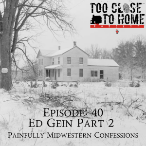 40: Ed Gein, Part 2 - Painfully Midwestern Confessions