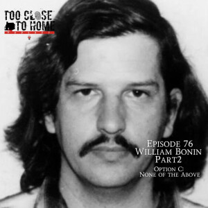 76: William George Bonin, Part 2 - Option C: None Of The Above