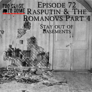 72: Rasputin and the Romanovs, Part 4 - Stay Out Of Basements