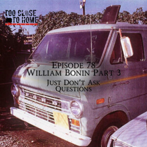 78: William George Bonin, Part 3 - Just Don’t Ask Questions