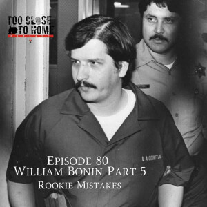 80: William George Bonin, Part 5 - Rookie Mistakes