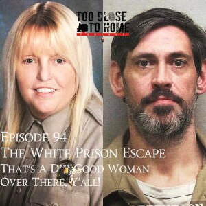 94: The White Prison Escape - That’s A D*** Good Woman Over There, Y’all!