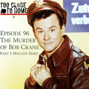 96: The Murder Of Bob Crane, Part 1 - Hogan’s Hero