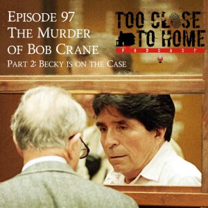 97: The Murder of Bob Crane, Part 2 - Becky Is On The Case