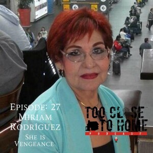Mother’s Day Special: Miriam Rodriguez - She is Vengeance