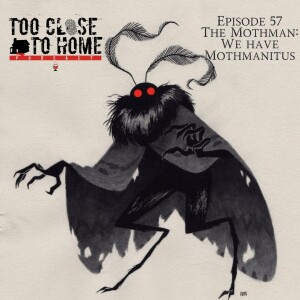 57: The Mothman - We Have Mothmanitus