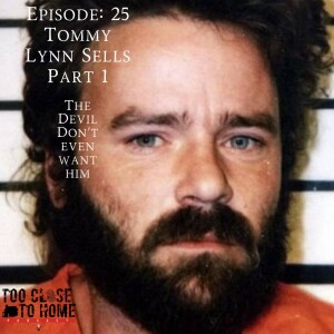 25: Tommy Lynn Sells, Part 1 - The Devil Don’t Even Want Him
