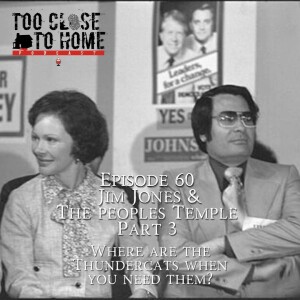 60: Jim Jones and the People’s Temple, Part 3 - Where Are The Thundercats When You Need Them?