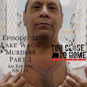 32: Lake Waco Murders, Part 3 - An Eye For An Eye