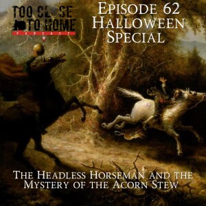 62: Halloween Special - The Headless Horseman And The Mystery Of The Acorn Stew