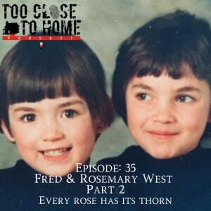 36: Fred and Rosemary West, Part 2 - Every Rose Has It’s Thorn