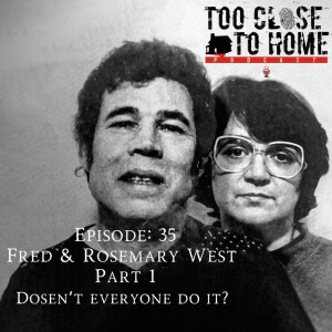 35: Fred and Rosemary West, Part 1 - Doesn’t Everybody Do It?