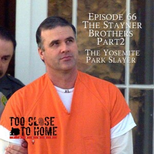 66: The Stayner Brothers, Part 2 - The Yosemite Park Slayer