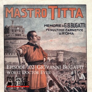 102: Giovanni Bugatti - Worst Doctor Ever