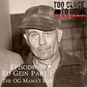 39: Ed Gein, Part 1 - The OG Mama’s Boy