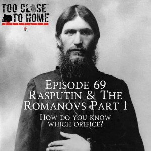 69: Rasputin and the Romanovs, Part 1 - How Do You Know Which Orifice?