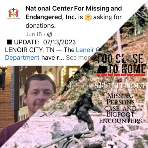 81: Splitisode - Missing Persons Case and Bigfoot Encounters
