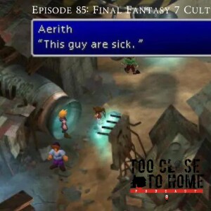 85: The Final Fantasy 7 Cult- This Guy Are Sick