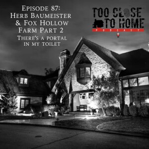 87: Herb Baumeister and Fox Hollow Farm, Part 2 - There’s A Portal In My Toilet