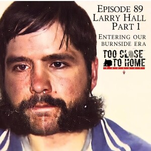89: Larry Hall, Part 1 - Entering Our Burnside Era