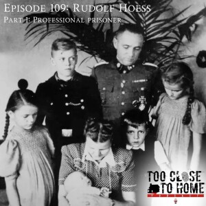 109: Rudolph Hoess, Part 1 - Professional Prisoner