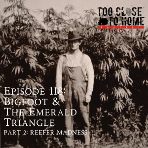 118: Bigfoot and the Emerald Triangle, Part 2 - Reefer Madness
