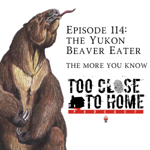 114: The Yukon Beaver Eater - The More You Know