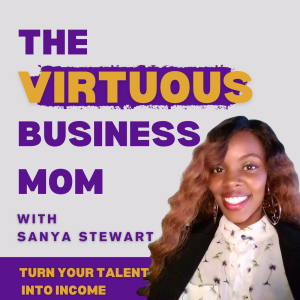 Welcome to The Virtuous Business Mom Podcast — Build a Profitable Online Business Without Sacrificing What Matters Most