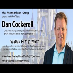 Webinar- the Attractions Group. "A Walk in the Park"- Dan Cockerell, former VP of Walt Disney World Magic Kingdom