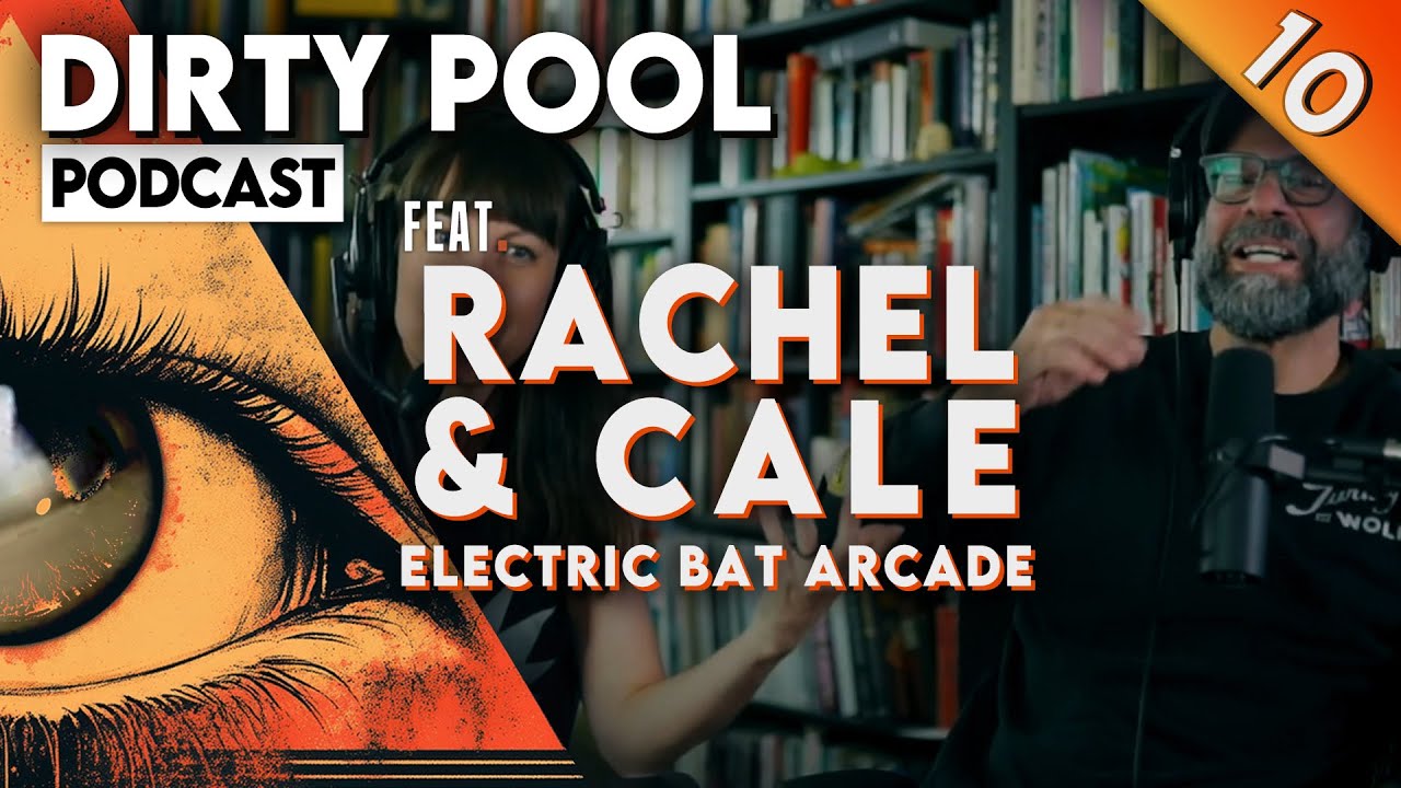 Dirty Pool Podcast Ep10 – After Hours: Electric Bat Arcade with Rachel & Cale