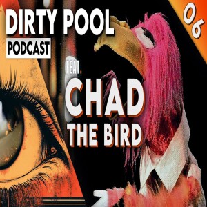 Dirty Pool Podcast Ep06 – Chad The Bird Loves Worms and Pinball