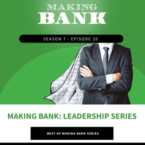 Making Bank: Leadership Series #MakingBank #S7E20