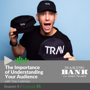 The Importance of Understanding Your Audience with guest Trav Lubinsky #Making Bank S4E31