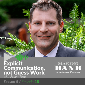 Explicit Communication, not Guess Work with guest Jason Treu #MakingBank S5E18