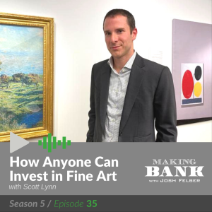How Anyone Can Invest in Fine Art with guest Scott Lynn #MakingBank S5E35