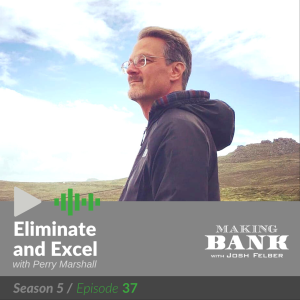 Eliminate and Excel with guest Perry Marshall #MakingBank S5E37