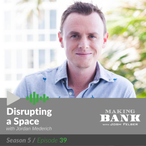 Disrupting a Space with guest Jordan Mederich #MakingBank S5E39