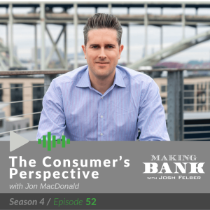 The Consumer's Perspective with guest Jon MacDonald #MakingBank S4E52