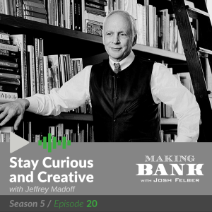 Stay Curious and Creative with guest Jeffrey Madoff #MakingBank S5E20