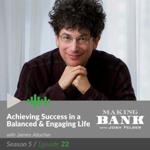 Achieving Success Through a Balanced & Engaging Life with guest James Altucher #MakingBank S5E22