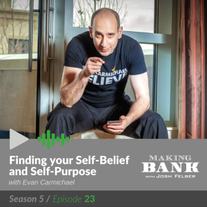 Finding Your Self-Belief and Self-Purpose with guest Evan Carmichael #MakingBank S5E23