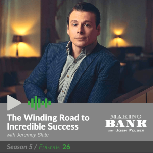 The Winding Road to Incredible Success with guest Jeremy Slate #MakingBank S5E26