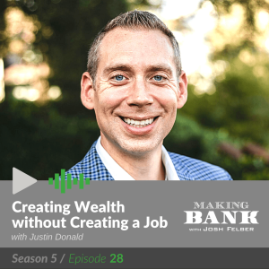 Creating Wealth without Creating a Job with guest Justin Donald #MakingBank S5E28