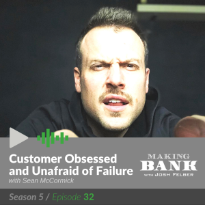 Customer Obsessed and Unafraid of Failure with guest Sean McCormick #MakingBank S5E32