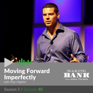Moving Forward Imperfectly with guest Ray Higdon #MakingBankS5E40