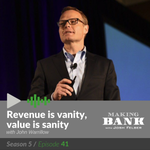 Revenue is Vanity, Value is Sanity with guest John Warrillow #MakingBank S5E41