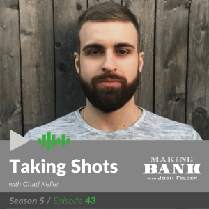 Taking Shots with guest Chad Keller #MakingBank S5E43