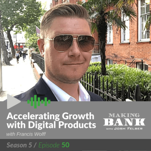 Accelerating Growth with Digital Products with guest Francis Wolff #MakingBank S5E50